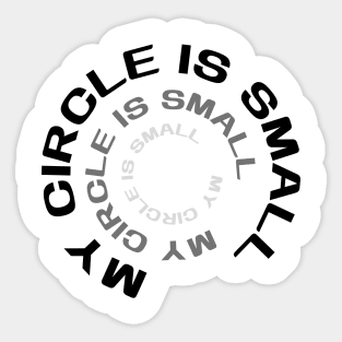 My Circle is Small Sticker